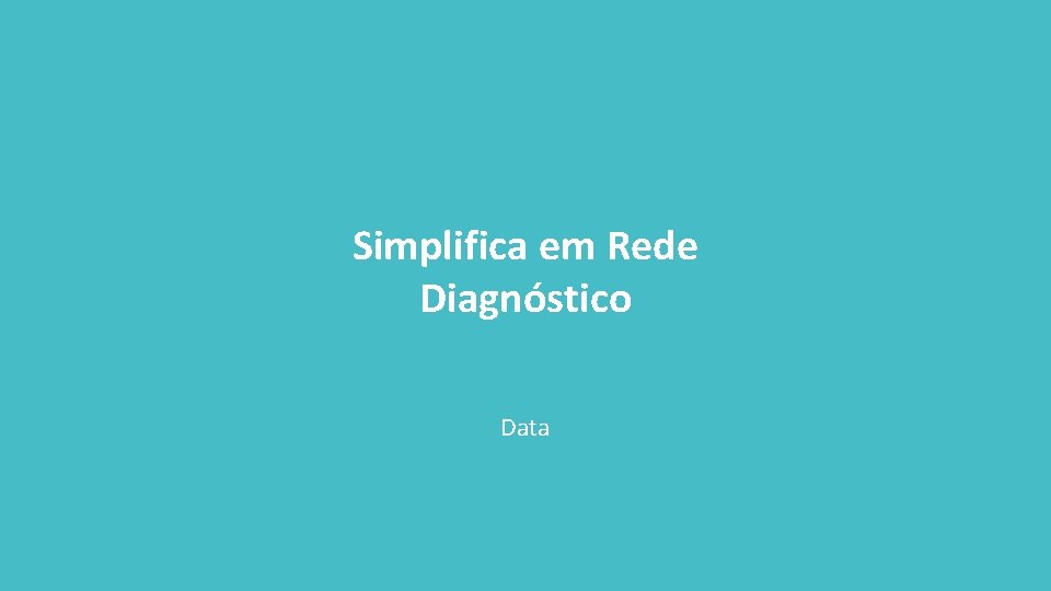 Simplifica em Rede Diagnóstico Data 