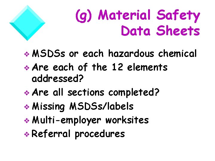 (g) Material Safety Data Sheets v MSDSs or each hazardous chemical v Are each