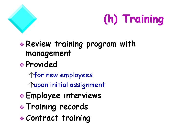 (h) Training v Review training program with management v Provided áfor new employees áupon