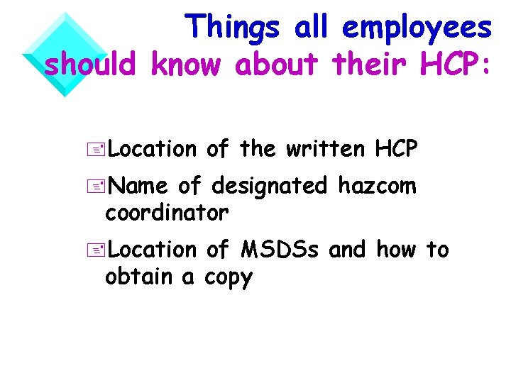 Things all employees should know about their HCP: +Location of the written HCP +Name