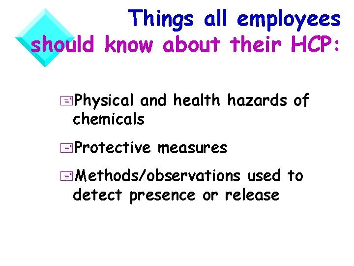 Things all employees should know about their HCP: +Physical and health hazards of chemicals