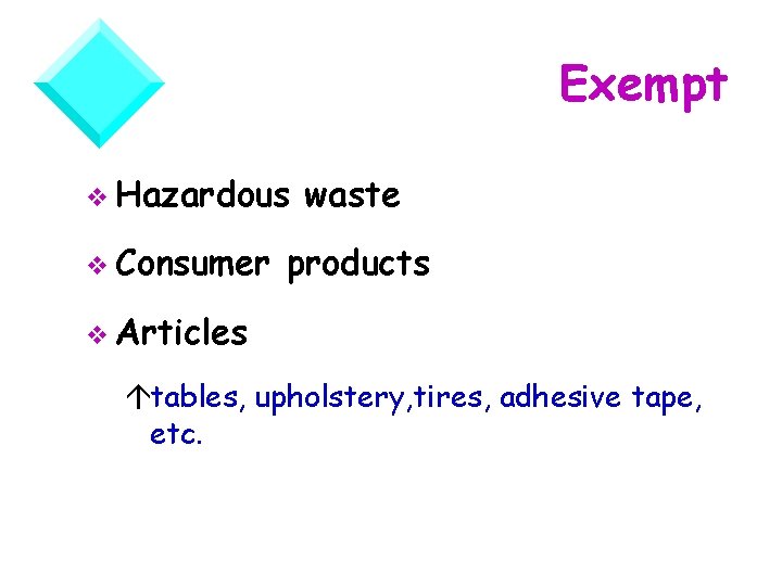 Exempt v Hazardous v Consumer waste products v Articles átables, upholstery, tires, adhesive tape,