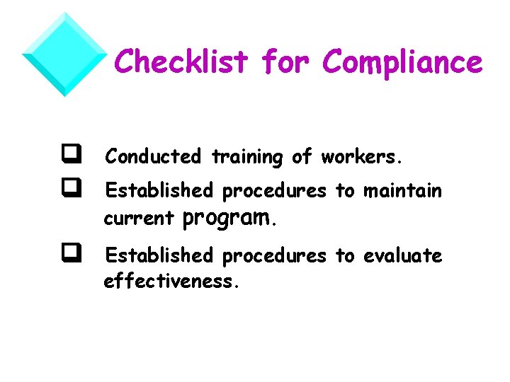 Checklist for Compliance Conducted training of workers. Established procedures to maintain current program. Established