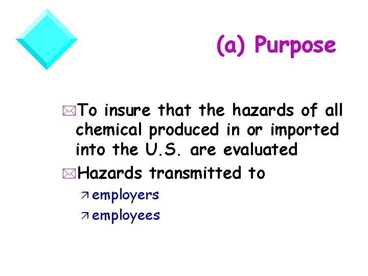 (a) Purpose *To insure that the hazards of all chemical produced in or imported