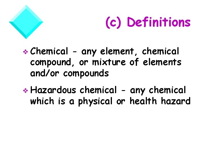 (c) Definitions v Chemical - any element, chemical compound, or mixture of elements and/or