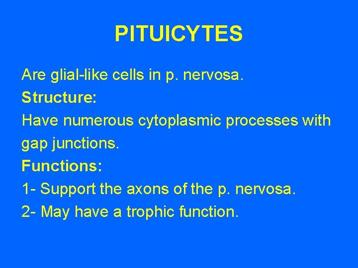 PITUICYTES Are glial-like cells in p. nervosa. Structure: Have numerous cytoplasmic processes with gap