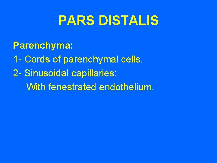 PARS DISTALIS Parenchyma: 1 - Cords of parenchymal cells. 2 - Sinusoidal capillaries: With