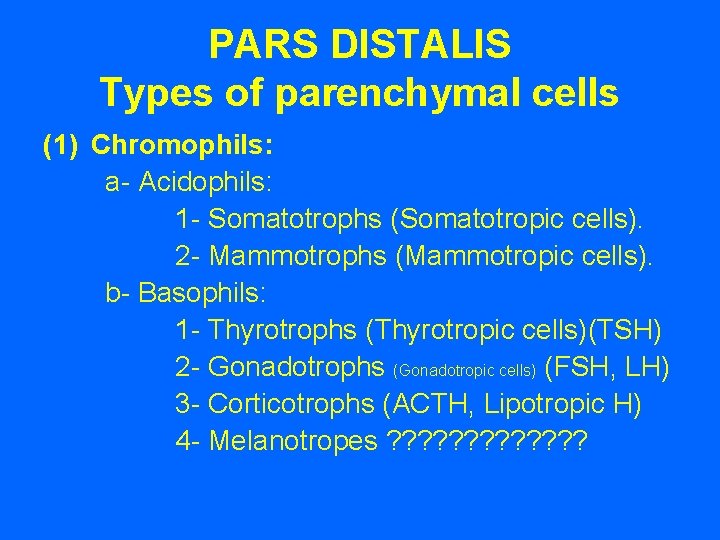 PARS DISTALIS Types of parenchymal cells (1) Chromophils: a- Acidophils: 1 - Somatotrophs (Somatotropic