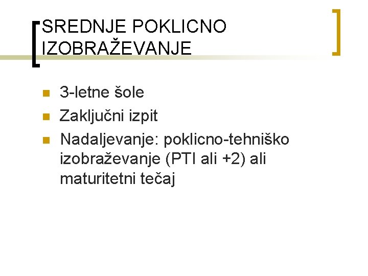 SREDNJE POKLICNO IZOBRAŽEVANJE n n n 3 -letne šole Zaključni izpit Nadaljevanje: poklicno-tehniško izobraževanje