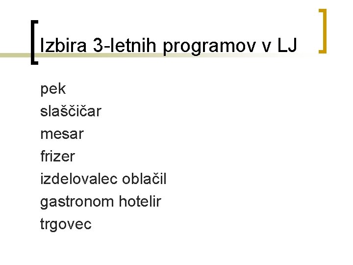 Izbira 3 -letnih programov v LJ pek slaščičar mesar frizer izdelovalec oblačil gastronom hotelir