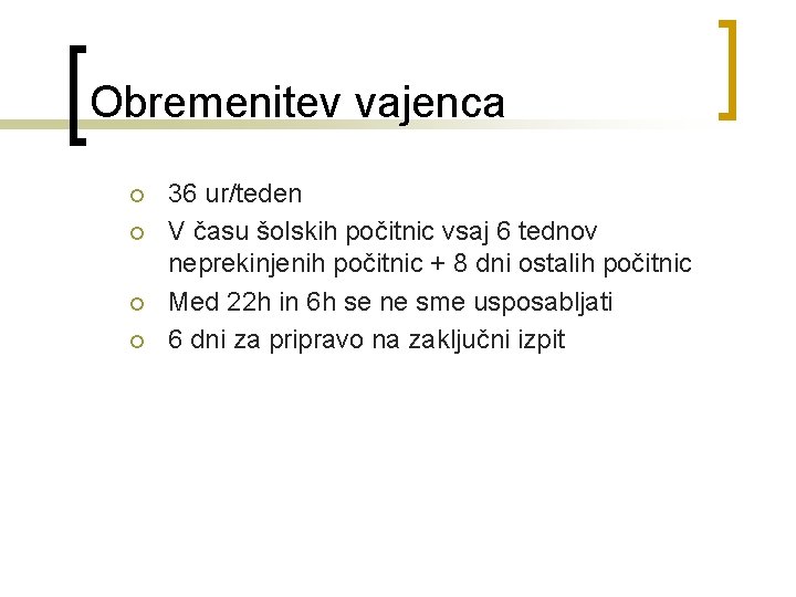 Obremenitev vajenca ¡ ¡ 36 ur/teden V času šolskih počitnic vsaj 6 tednov neprekinjenih