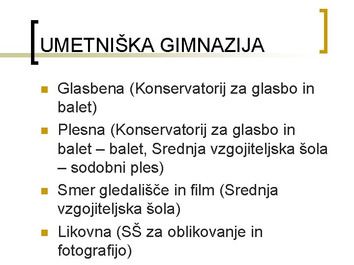 UMETNIŠKA GIMNAZIJA n n Glasbena (Konservatorij za glasbo in balet) Plesna (Konservatorij za glasbo