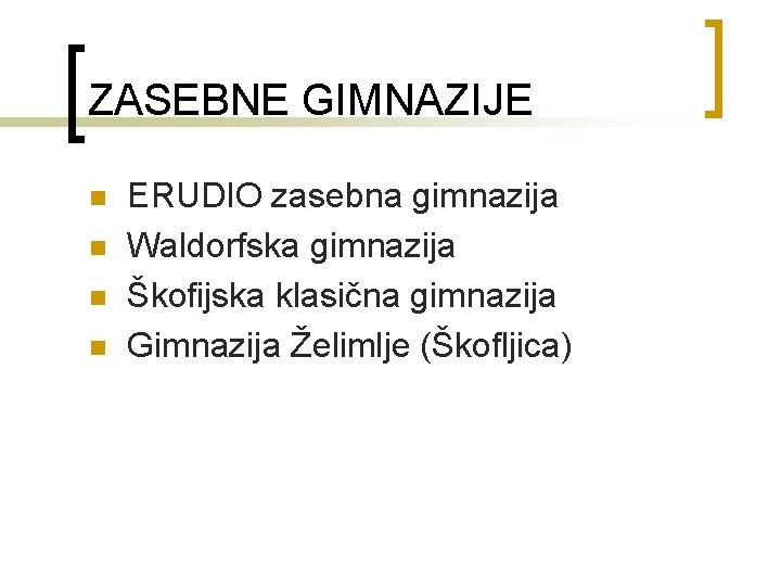 ZASEBNE GIMNAZIJE n n ERUDIO zasebna gimnazija Waldorfska gimnazija Škofijska klasična gimnazija Gimnazija Želimlje