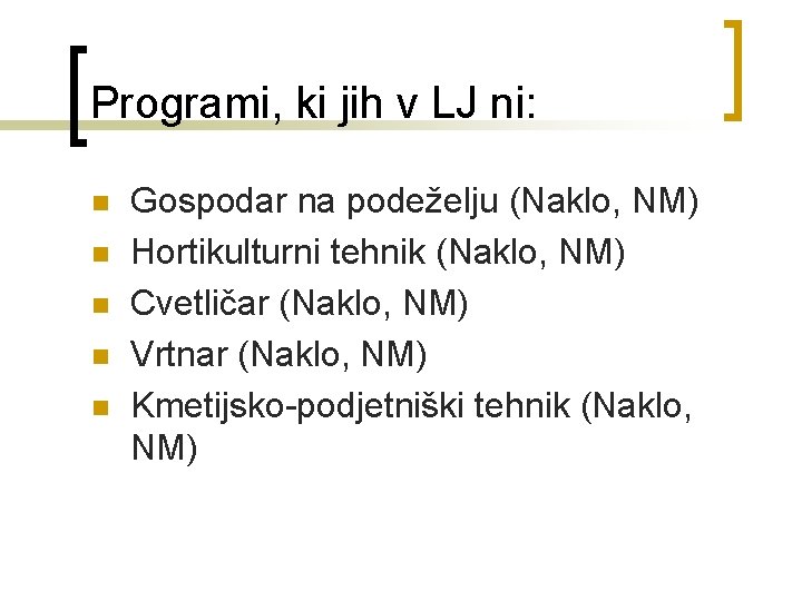 Programi, ki jih v LJ ni: n n n Gospodar na podeželju (Naklo, NM)