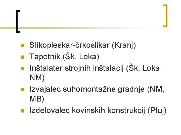 n n n Slikopleskar-črkoslikar (Kranj) Tapetnik (Šk. Loka) Inštalater strojnih inštalacij (Šk. Loka, NM)