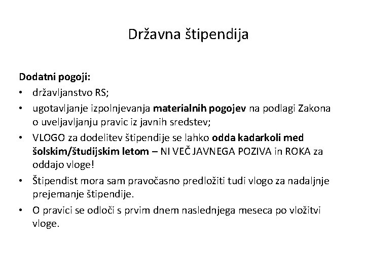 Državna štipendija Dodatni pogoji: • državljanstvo RS; • ugotavljanje izpolnjevanja materialnih pogojev na podlagi