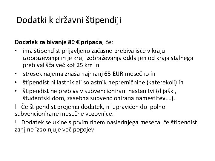 Dodatki k državni štipendiji Dodatek za bivanje 80 € pripada, če: • ima štipendist