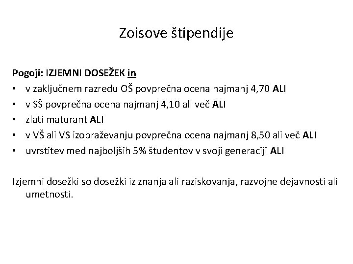 Zoisove štipendije Pogoji: IZJEMNI DOSEŽEK in • v zaključnem razredu OŠ povprečna ocena najmanj