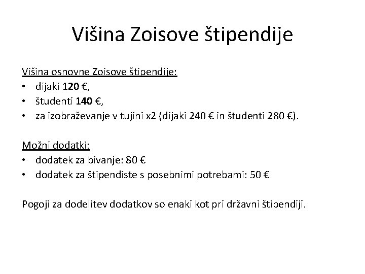 Višina Zoisove štipendije Višina osnovne Zoisove štipendije: • dijaki 120 €, • študenti 140