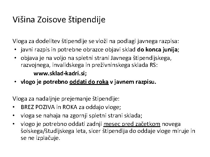 Višina Zoisove štipendije Vloga za dodelitev štipendije se vloži na podlagi javnega razpisa: •