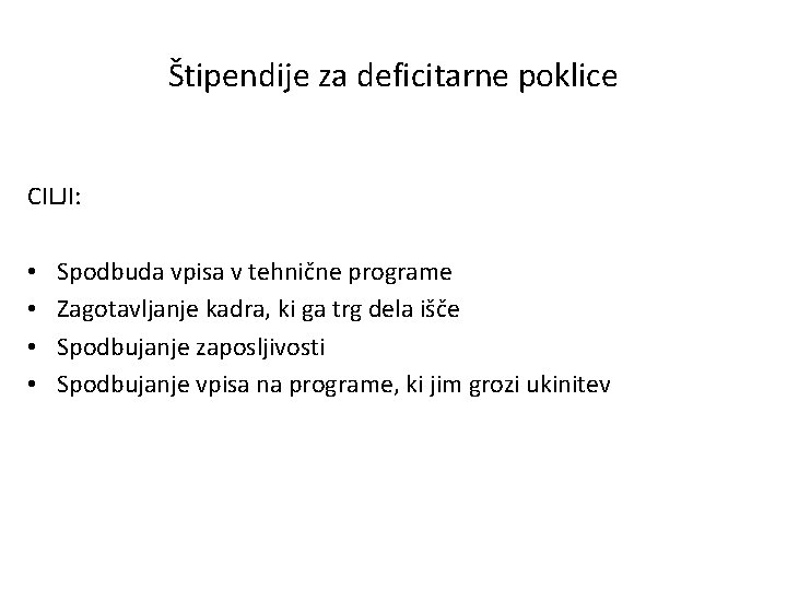 Štipendije za deficitarne poklice CILJI: • • Spodbuda vpisa v tehnične programe Zagotavljanje kadra,