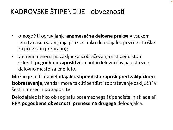 * KADROVSKE ŠTIPENDIJE - obveznosti delodajalca: • omogočiti opravljanje enomesečne delovne prakse v vsakem