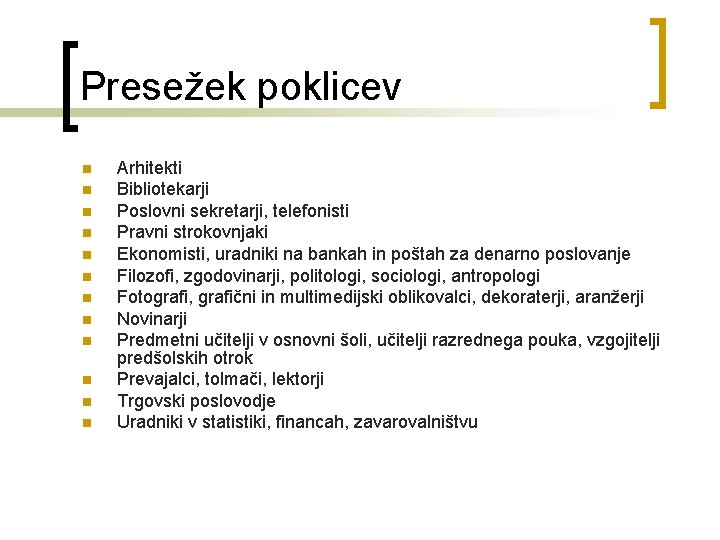 Presežek poklicev n n n Arhitekti Bibliotekarji Poslovni sekretarji, telefonisti Pravni strokovnjaki Ekonomisti, uradniki