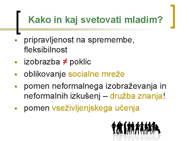 Kako in kaj svetovati mladim? § § § pripravljenost na spremembe, fleksibilnost izobrazba ≠