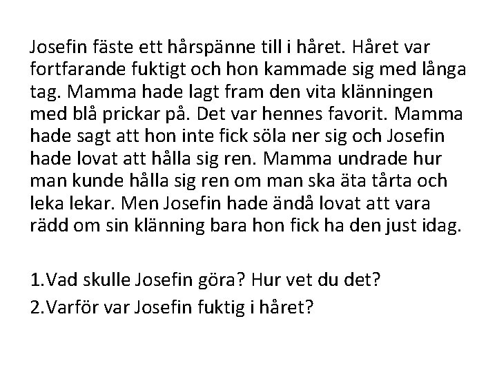 Josefin fäste ett hårspänne till i håret. Håret var fortfarande fuktigt och hon kammade