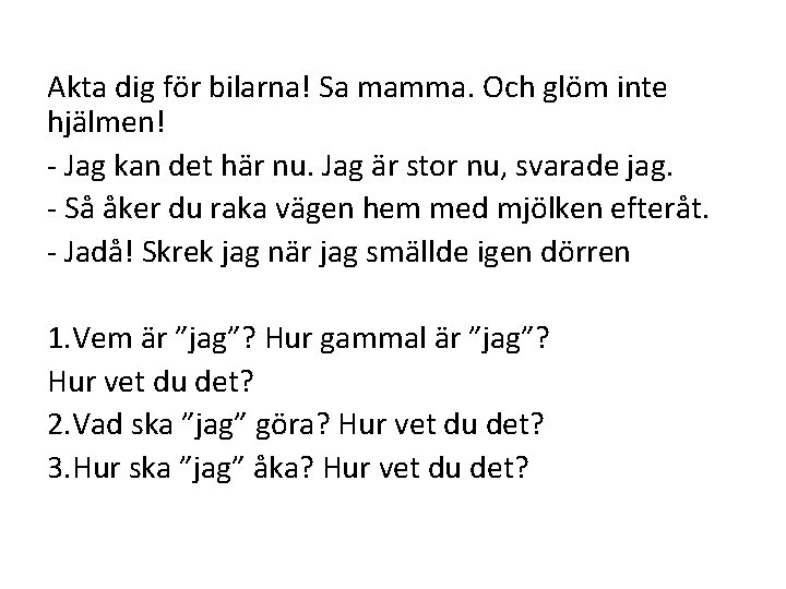 Akta dig för bilarna! Sa mamma. Och glöm inte hjälmen! - Jag kan det