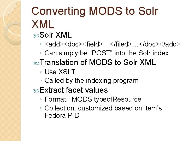 Converting MODS to Solr XML ◦ <add><doc><field>…</filed>…</doc></add> ◦ Can simply be “POST” into the