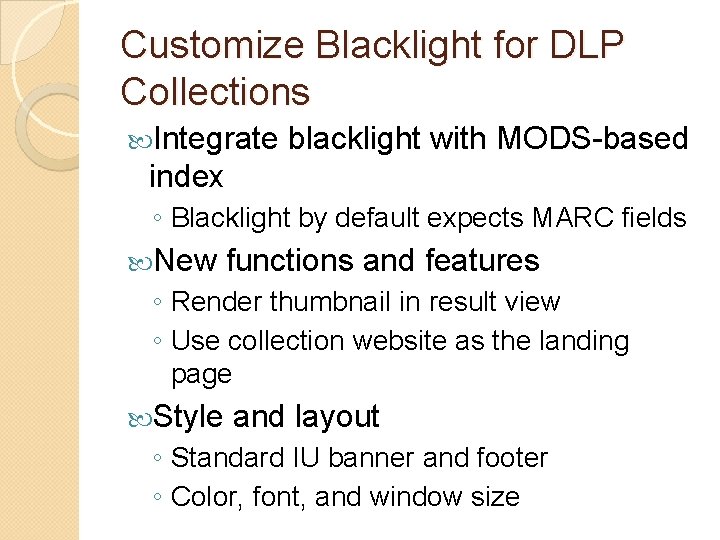 Customize Blacklight for DLP Collections Integrate blacklight with MODS-based index ◦ Blacklight by default