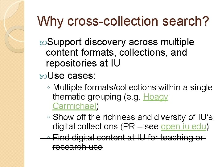 Why cross-collection search? Support discovery across multiple content formats, collections, and repositories at IU