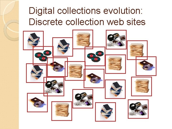 Digital collections evolution: Discrete collection web sites 