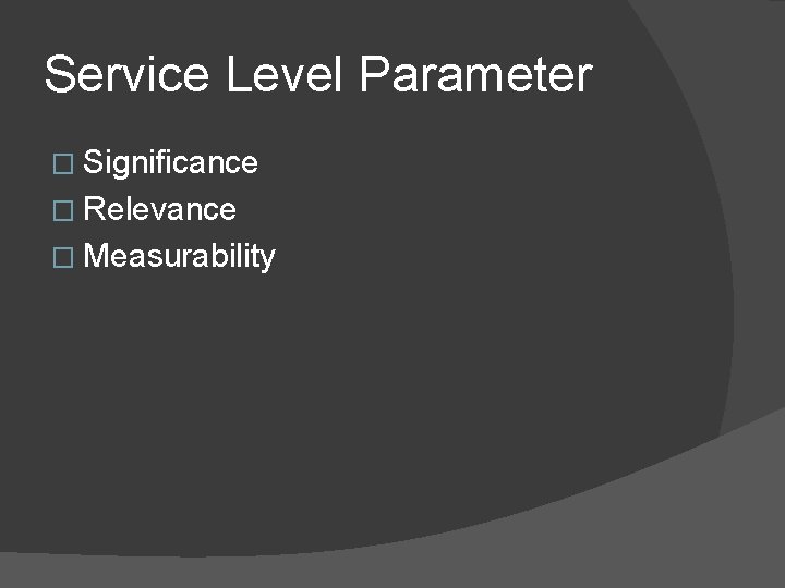 Service Level Parameter � Signiﬁcance � Relevance � Measurability 