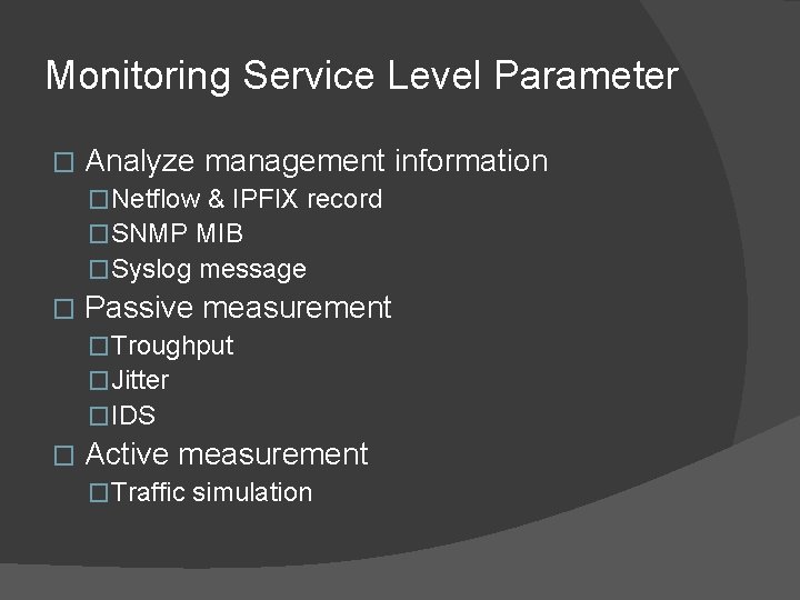 Monitoring Service Level Parameter � Analyze management information �Netflow & IPFIX record �SNMP MIB