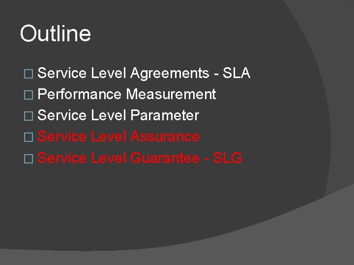 Outline � Service Level Agreements - SLA � Performance Measurement � Service Level Parameter