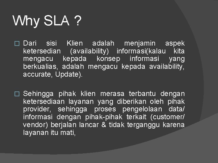 Why SLA ? � Dari sisi Klien adalah menjamin aspek ketersedian (availability) informasi(kalau kita