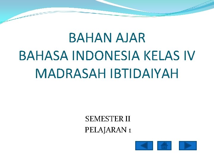 BAHAN AJAR BAHASA INDONESIA KELAS IV MADRASAH IBTIDAIYAH SEMESTER II PELAJARAN 1 