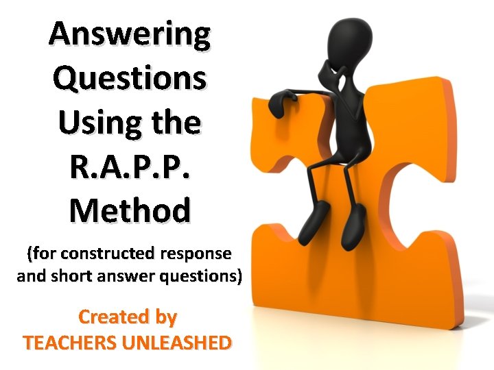 Answering Questions Using the R. A. P. P. Method (for constructed response and short Answering Questions Using the R. A. P. P. Method (for constructed response and short