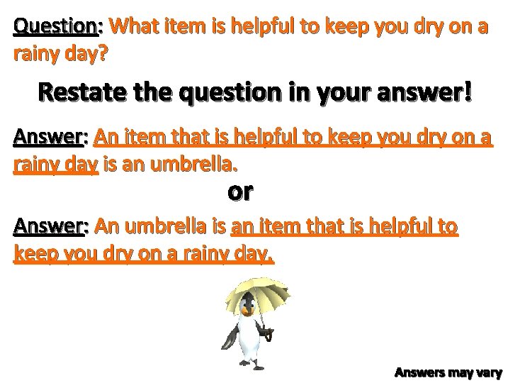 Question: What item is helpful to keep you dry on a rainy day? Restate Question: What item is helpful to keep you dry on a rainy day? Restate