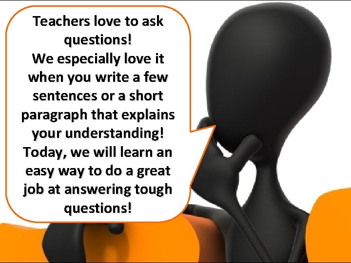 Teachers love to ask questions! We especially love it when you write a few Teachers love to ask questions! We especially love it when you write a few
