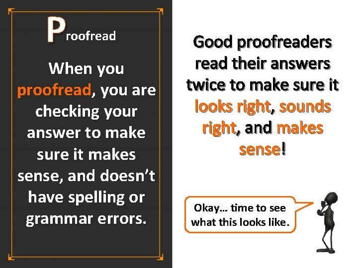 P roofread When you proofread, you are checking your answer to make sure it P roofread When you proofread, you are checking your answer to make sure it