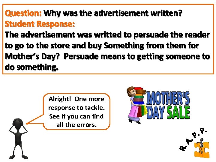 Question: Why was the advertisement written? Student Response: The advertisement was writted to persuade Question: Why was the advertisement written? Student Response: The advertisement was writted to persuade