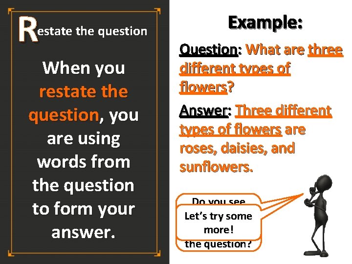 R estate the question When you restate the question, you are using words from R estate the question When you restate the question, you are using words from