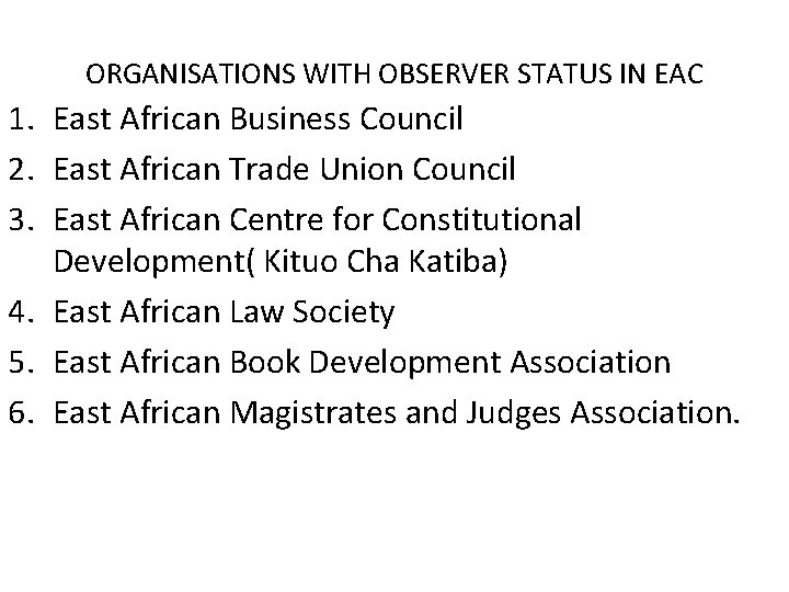 ORGANISATIONS WITH OBSERVER STATUS IN EAC 1. East African Business Council 2. East African