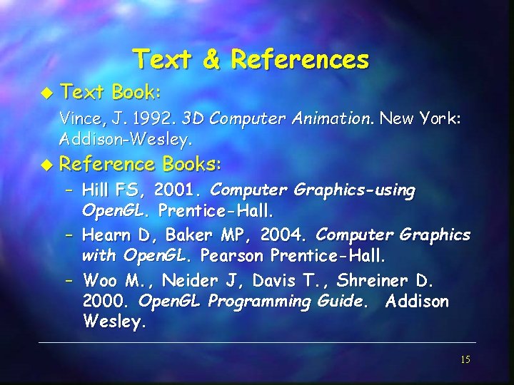 u Text & References Book: Vince, J. 1992. 3 D Computer Animation. New York: