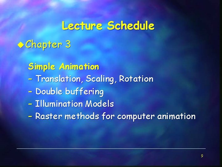 Lecture Schedule u Chapter 3 Simple Animation – Translation, Scaling, Rotation – Double buffering