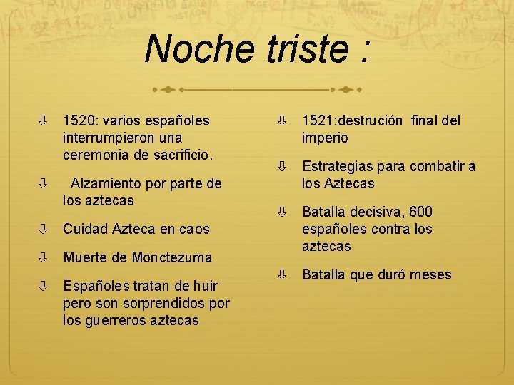 Noche triste : 1520: varios españoles interrumpieron una ceremonia de sacrificio. Alzamiento por parte