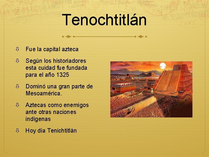 Tenochtitlán Fue la capital azteca Según los historiadores esta cuidad fue fundada para el